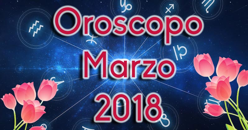 Oroscopo marzo 2018